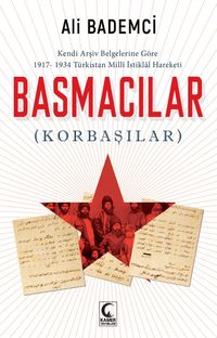 Kendi Arşiv Belgelerine Göre 1917-1934  Türkistan Milli istiklal Hareketi Basmacılar (Korbaşılar)