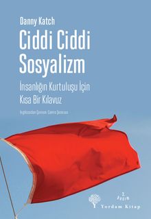 Ciddi Ciddi Sosyalizm & İnsanlığın Kurtuluşu için Kısa Bir Kılavuz