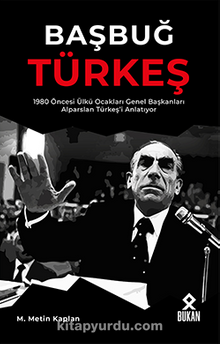 Başbuğ Türkeş & 1980 Öncesi Ülkü Ocakları Genel Başkanları Alparslan Türkeş’i Anlatıyor - M. Metin Kaplan
