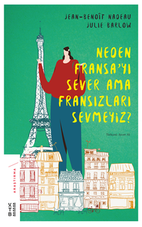 Neden Fransa'yı Sever Ama Fransızları Sevmeyiz?