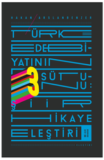 Türk Edebiyatının Üç Sütunu & Şiir, Hikaye, Eleştiri