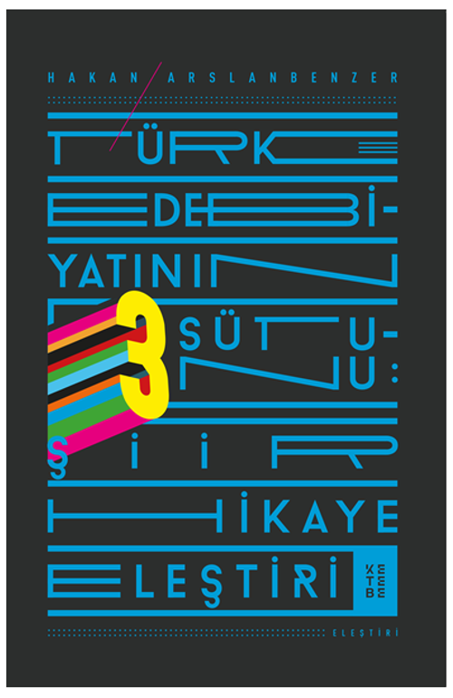 Türk Edebiyatının Üç Sütunu & Şiir, Hikaye, Eleştiri