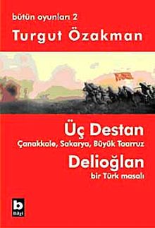 Üç Destan & Çanakkale Sakarya Büyük Taaruz Delioğlan Bir Türk Masalı / Bütün Oyunları 2