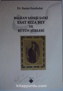 Balkan Savaşı Şairi Esat Rıza Bey ve Bütün Şiirleri - Ramis Karabulut
