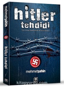 Hitler Tehdidi & Türk-Alman İlişkilerinde Bir Kriz Dönemi