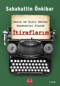 Derin ve Gizli Devlet Gazetecisi Olarak  İtiraflarım