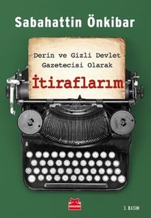 Derin ve Gizli Devlet Gazetecisi Olarak  İtiraflarım