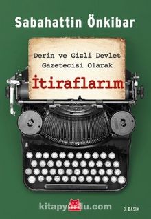 Derin ve Gizli Devlet Gazetecisi Olarak  İtiraflarım - Sabahattin Önkibar