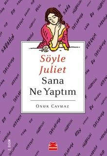 Söyle Juliet Sana Ne Yaptım