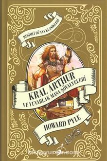 Kral Arthur ve Yuvarlak Masa Şövalyeleri / Resimli Dünya Klasikleri 