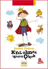 Kral Olmak İsteyen Çocuk / Güzel Dünyam ve Dostlarım