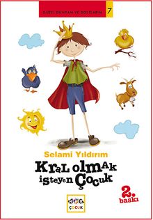 Kral Olmak İsteyen Çocuk / Güzel Dünyam ve Dostlarım