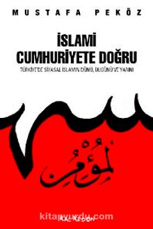 İslami Cumhuriyete Doğru & Türkiye'de Siyasal İslamın Dünü Bugünü Yarını