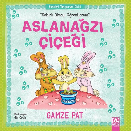 Aslanağzı Çiçeği / Sabırlı Olmayı Öğreniyorum