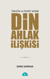 Teolojik ve Felsefi Açıdan Din Ahlak İlişkisi