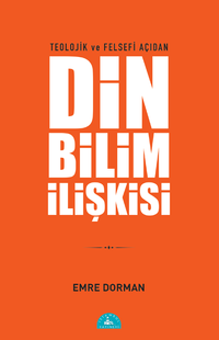 Teolojik ve Felsefi Açıdan Din Bilim İlişkisi