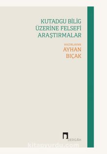 Kutadgu Bilig Üzerine Felsefi Araştırmalar - Bilinmeyen Yazar