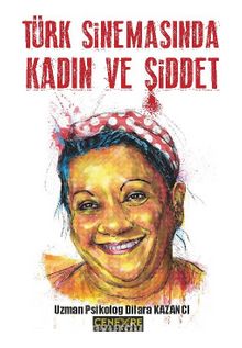 Türk Sinemasında Kadın ve Şiddet - Uzm. Psikolog Dilara Kazancı