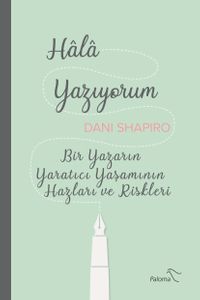 Hala Yazıyorum & Bir Yazarın Yaratıcı Yaşamının Hazları ve Riskleri