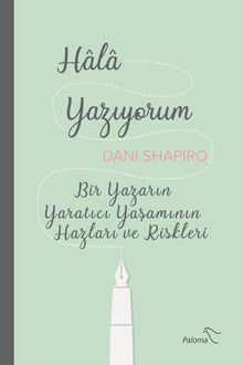 Hala Yazıyorum & Bir Yazarın Yaratıcı Yaşamının Hazları ve Riskleri
