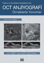 Retina ve Koroidea Hastalıklarında OCT Anjiyografi & Örneklerle Yorumlar