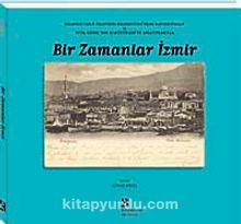 Bir Zamanlar İzmir & Orlando Carlo Calumeno Koleksiyonu'ndan Kartpostallar ve Vital Cuinet'nin İstatistikleri ve Anlatımlarıyla