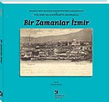 Bir Zamanlar İzmir & Orlando Carlo Calumeno Koleksiyonu'ndan Kartpostallar ve Vital Cuinet'nin İstatistikleri ve Anlatımlarıyla