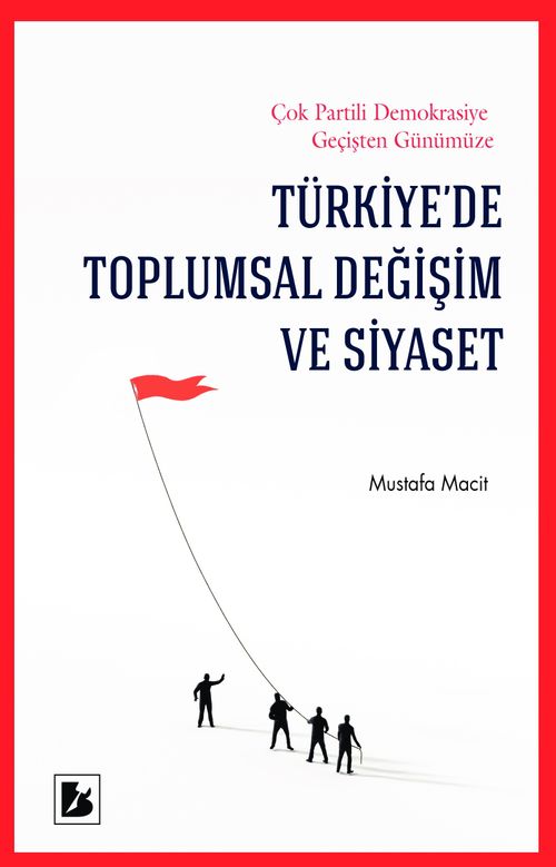 Türkiye'de Toplumsal Değişim ve Siyaset & Çok Partili Demokrasiye Geçişten Günümüze