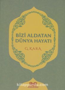 Bizi Aldatan Dünya Hayatı - G. Kara