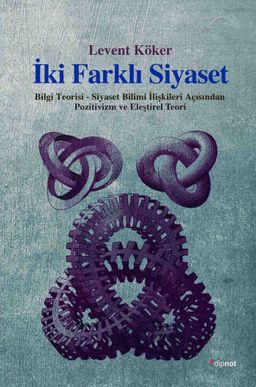 İki Farklı Siyaset & Bilgi Teorisi-Siyaset Bilimi İlişkileri Açısından Pozitivizm ve Eleştirel Teori