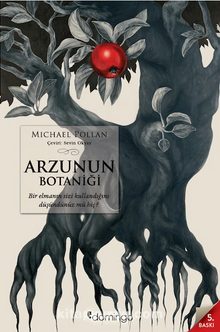 Arzunun Botaniği & Bir Elmanın Sizi Kullandığını Düşündünüz mü Hiç? - Michael Pollan