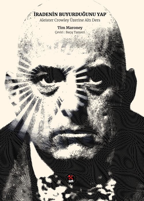İradenin Buyurduğunu Yap & Aleister Crowley üzerine Altı Ders