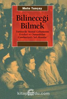 Bilineceği Bilmek & Türkiye’de Siyasal Gelişmenin Evreleri ve Osmanlı’dan Cumhuriyet’e Sol Akımlar - Mete Tunçay