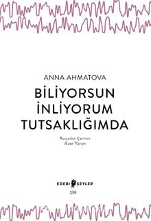 Biliyorsun İnliyorum Tutsaklığımda - Anna Ahmatova