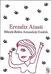 Bilinçle Beden Arasındaki Uzaklık - Erendiz Atasü