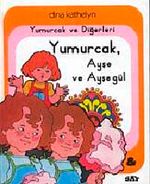 Yumurcak ve Diğerleri Yumurcak, Ayşe ve Ayşegül