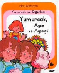 Yumurcak ve Diğerleri Yumurcak, Ayşe ve Ayşegül