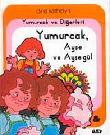 Yumurcak ve Diğerleri Yumurcak, Ayşe ve Ayşegül