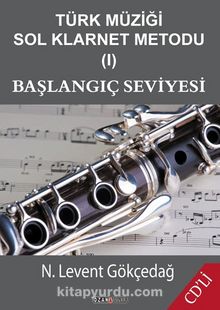 Türk Müziği Sol Klarnet Metodu 1 & Başlangıç Seviyesi - N. Levent Gökçedağ