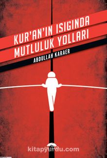Kur'an'ın Işığında Mutluluk Yolları - Abdullah Karaer