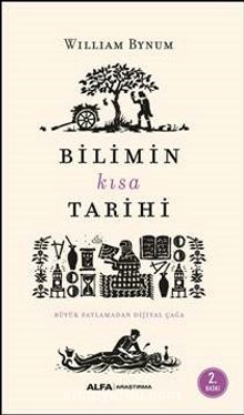 Bilimin Kısa Tarihi & Büyük Patlamadan Dijital Çağa - William Bynum