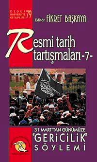 Resmi Tarih Tartışmaları 7 / 31 Marttan Günümüze Gericilik Söylemi