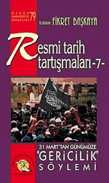 Resmi Tarih Tartışmaları 7 / 31 Marttan Günümüze Gericilik Söylemi