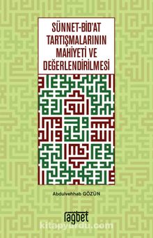 Sünnet Bid’at Tartışmalarının Mahiyeti ve Değerlendirilmesi - Abdulvehhab Gözün