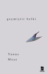 Geçmiştir Belki