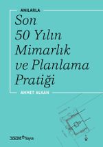 Anılarla Son 50 Yılın Mimarlık ve Planlama Pratiği