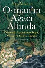 Osman'ın Ağacı Altında & Osmanlı İmparatorluğu, Mısır ve Çevre Tarihi