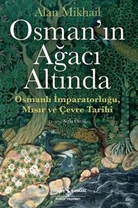 Osman'ın Ağacı Altında & Osmanlı İmparatorluğu, Mısır ve Çevre Tarihi