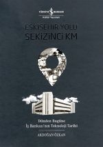 Eskişehir Yolu Sekizinci Km & Dünden Bugüne İş Bankası'nın Teknoloji Tarihi
