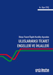 Dünya Ticaret Örgütü Kuralları Açısından Uluslararası Ticaret Engelleri ve İhlalleri